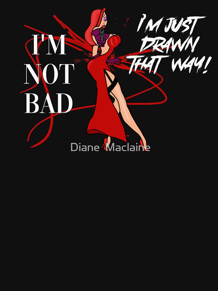 "Jessica Rabbit I'm not bad, I'm just drawn that way" Tshirt for