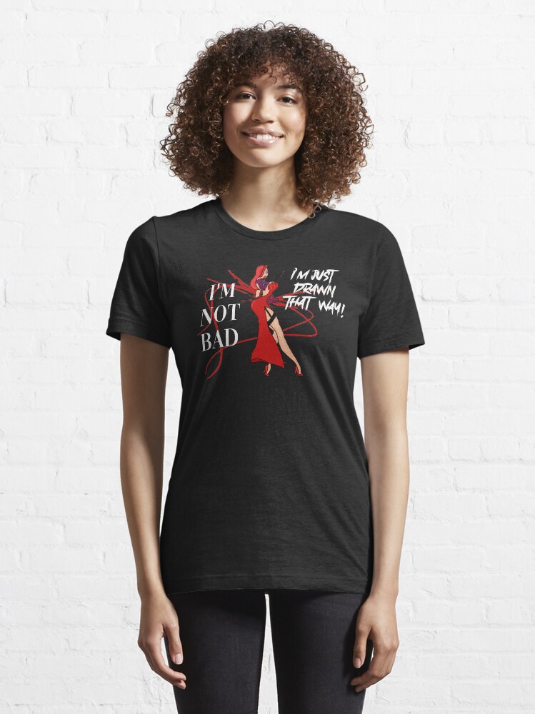 "Jessica Rabbit I'm not bad, I'm just drawn that way" Tshirt for