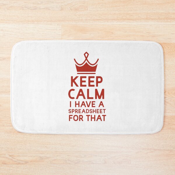 Item preview, Keep Calm I Have A Spreadsheet For That designed and sold by UMED :).