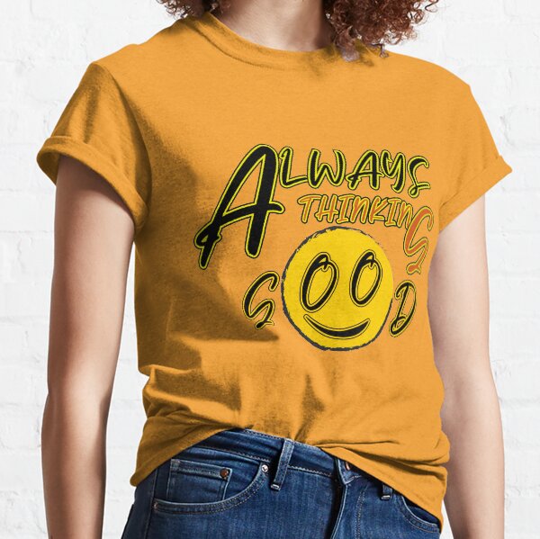 always thinking good Classic T-Shirt