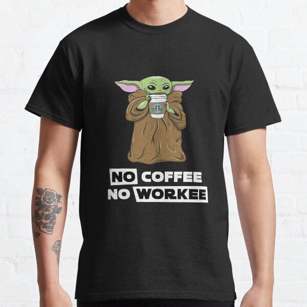 Baby Yoda No Coffee No Workee Women T-Shirt Classic T-Shirt