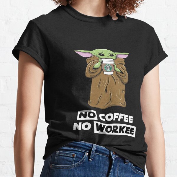 Camiseta de Mujer Baby Yoda No Coffee No Workee Camiseta clásica