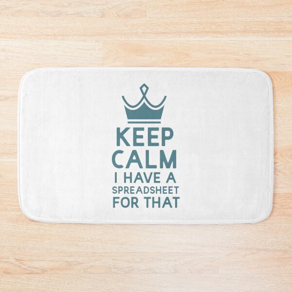 Item preview, Keep Calm I Have A Spreadsheet For That designed and sold by UMED :).