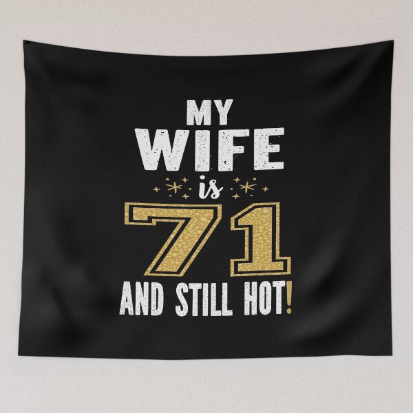 Item preview, My Wife Is 71 And Still Hot 71st Birthday Gift For Her graphic designed and sold by Grabitees.