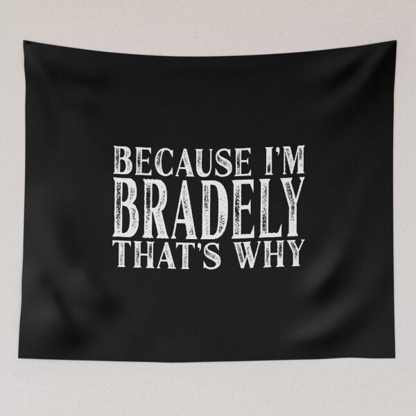 Item preview, Because I'm Bradley That's Why Personalized Named print designed and sold by Grabitees.