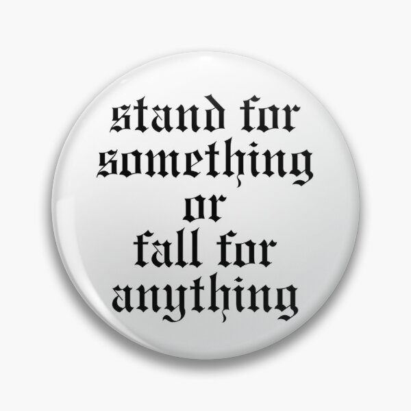 Item preview, those who stand for nothing fall for anything. designed and sold by MadEDesigns.