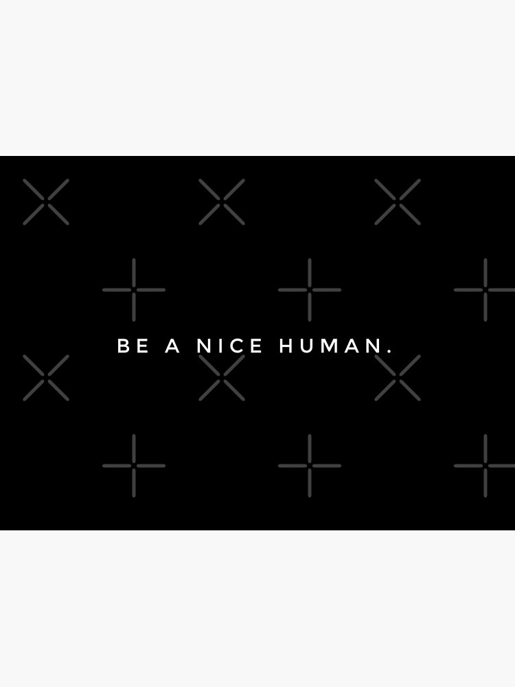 BE A NICE HUMAN. by MadEDesigns