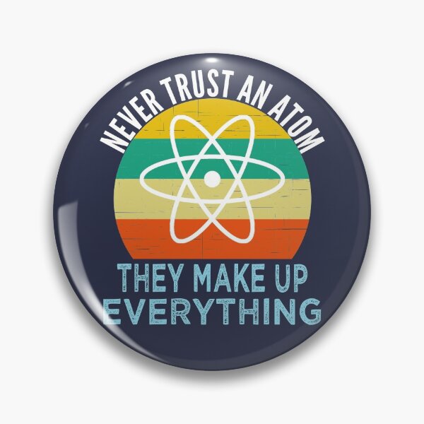 Item preview, Never Trust an Atom They Make Up Everything Science designed and sold by azmndesigns.