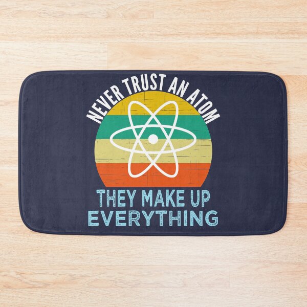 Item preview, Never Trust an Atom They Make Up Everything Science designed and sold by azmndesigns.