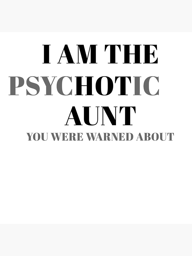 Funny I Am The Hot Psychotic Aunt, Psychotic Hot Aunt Shirt