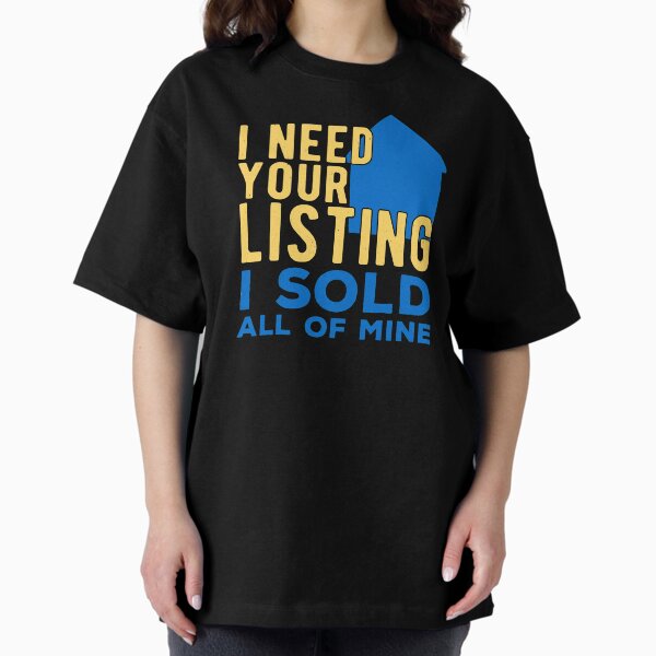 Item preview, I Need Your Listing Real Estate Funny designed and sold by artworkbyrihen.