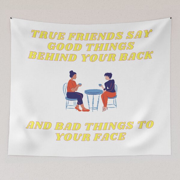 Item preview, True Friends Say Good Things Behind Your Back And Bad Things To Your Face designed and sold by LuckyKermit.