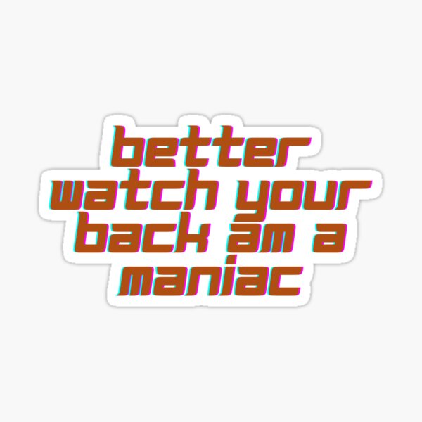 "Better watch your back am a maniac" Sticker for Sale by njajijoy