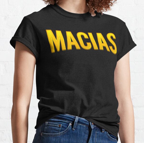 Macias T Shirts for Sale Redbubble