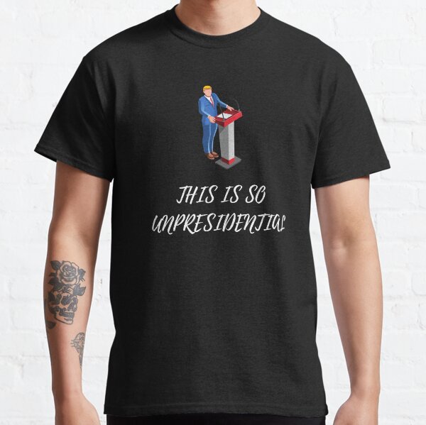 This Is So Unpresidential Classic T-Shirt