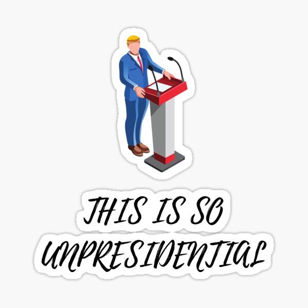This Is So Unpresidential Sticker