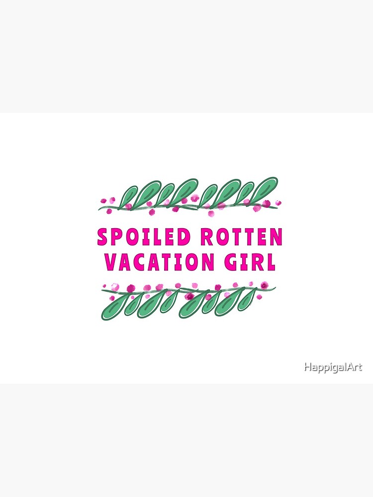 Spoiled Rotten Vacation Girl by HappigalArt