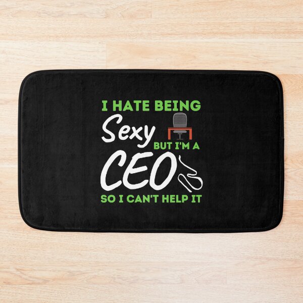 Item preview, I Hate Being Sexy But I'm A CEO So I Can't Help It designed and sold by bifkee19.