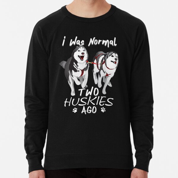 I Was Normal 2 Siberian Huskies Ago - Awesome Cute Dog Lightweight Sweatshirt