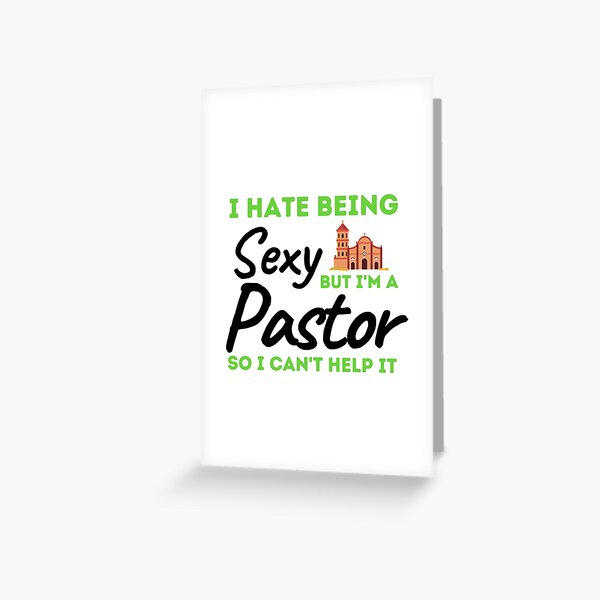 I Hate Being Sexy But I'm A Pastor So I Can't Help It Greeting Card