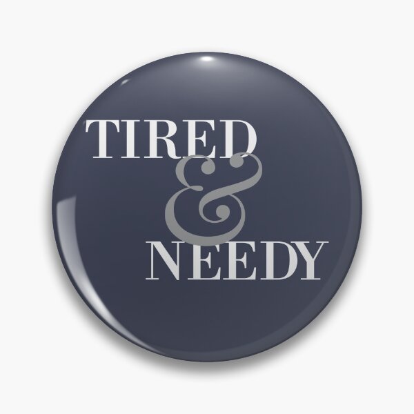 Item preview, Tired & needy designed and sold by Emily Shadbolt.