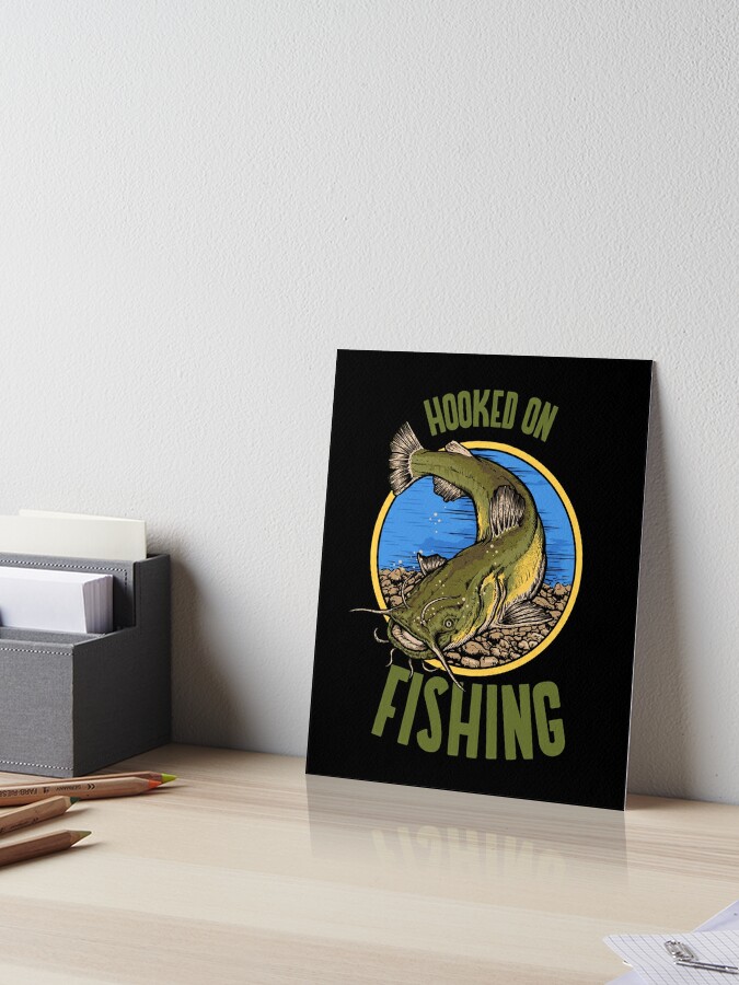 Funny Catfish Fishing Gear Hooked on Fishing design Art Board Print for  Sale by jakehughes2015
