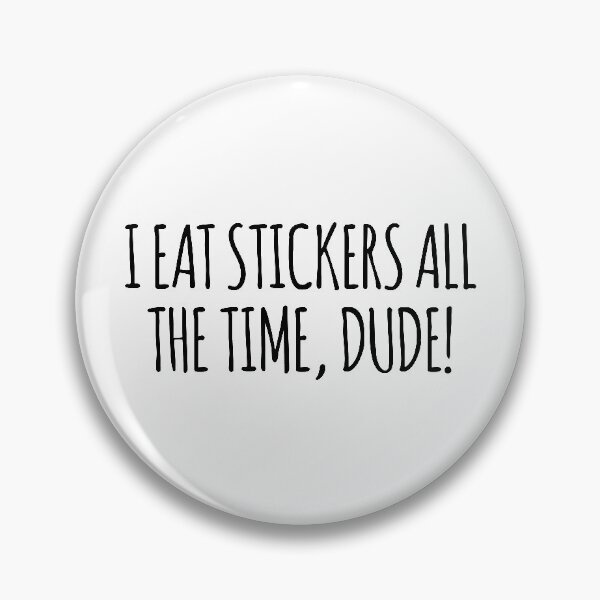 Item preview, I EAT STICKERS ALL THE TIME, DUDE! IASIP It's Always Sunny Charlie Day Quote designed and sold by MemeRehab.