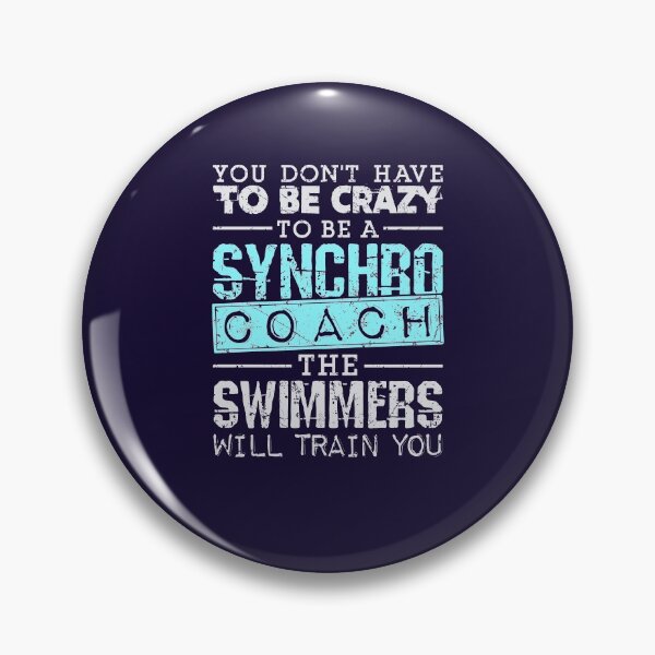 Item preview, Synchronized Swimming Coach You Don't Have To Be Crazy The Swimmers Will Train You designed and sold by jaygo.
