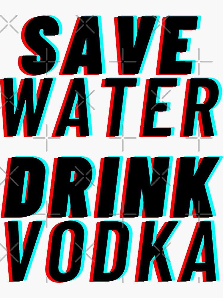 "Save Water Drink VODKA (3D effect)" Sticker by RIVEofficial Redbubble