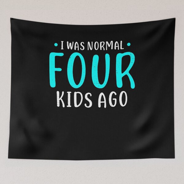 Item preview, I Was Normal 4 Kids Ago Mother of Four Kids Gift designed and sold by Marcid95.
