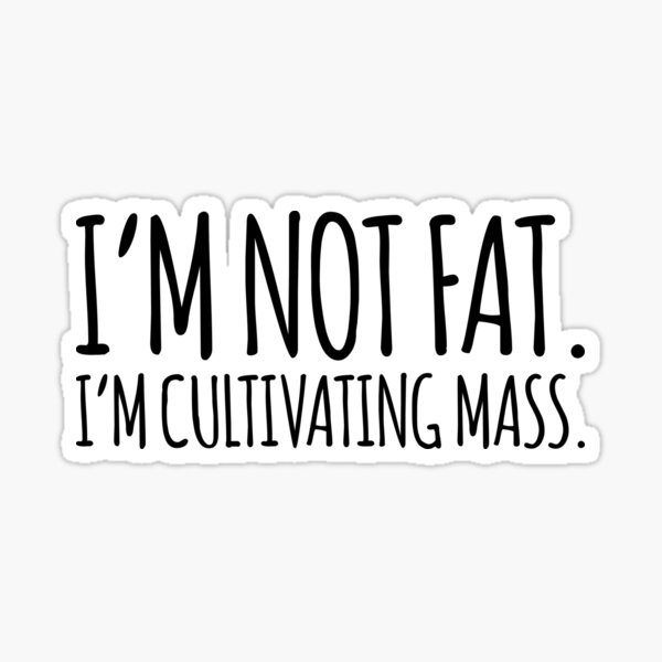 I'm Not Fat. I'm Cultivating Mass. Mac IASIP It's Always Sunny in Philadelphia Sticker