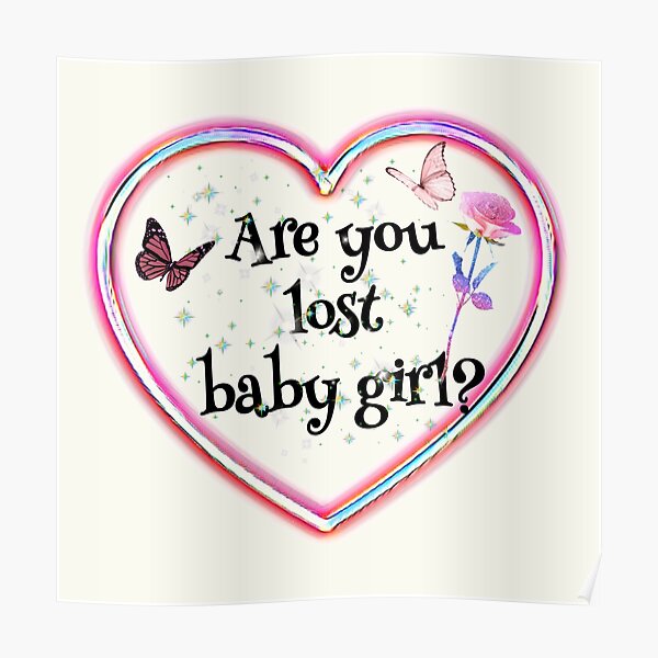 "Are you lost baby girl? " Poster for Sale by Rmcuraraton Redbubble