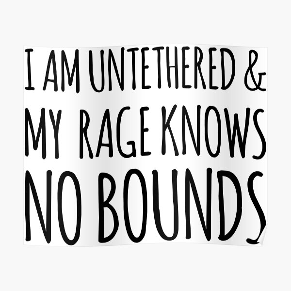 A poster featuring Dennis Reynolds from It's Always Sunny in Philadelphia, his face twisted in a look of intense, comedic rage, with the quote 'I am untethered and my rage knows no bounds!' displayed prominently.