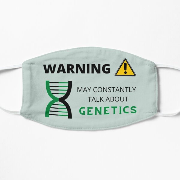 Warning: May constantly talk about Genetics Flat Mask