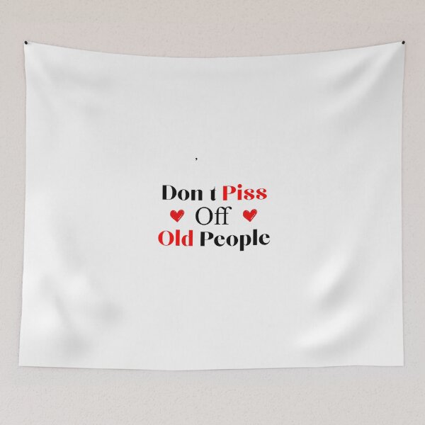 Item preview, Don't Piss Off Old People the older we get the less life in preson is a deterrent designed and sold by teesBYAlioui.