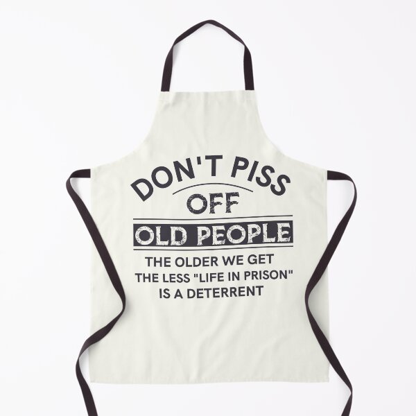 Item preview, Don't Piss Off Old People the older we get the less life in preson is a deterrent designed and sold by teesBYAlioui.