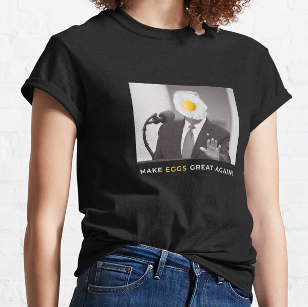Make eggs great again! Classic T-Shirt