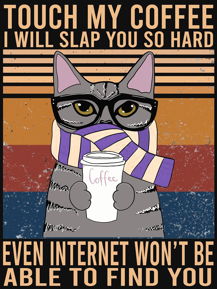 Hoodies T Shirt. Touch My Coffee I'll Slap You So Hard Coffee For Life Funny Cat V Neck Long Sleeve Sweatshirt Unisex
