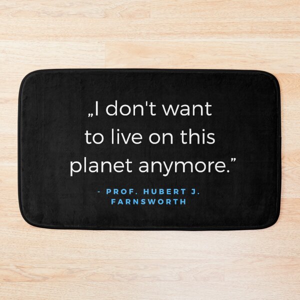 Item preview, I don't want to live on this planet anymore. - Prof. Hubert J. Farnsworth Quote designed and sold by ubaDesigns.