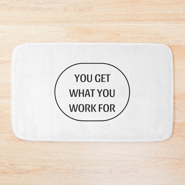 Item preview, YOU GET WHAT YOU WORK FOR designed and sold by Inspirationmotivation.