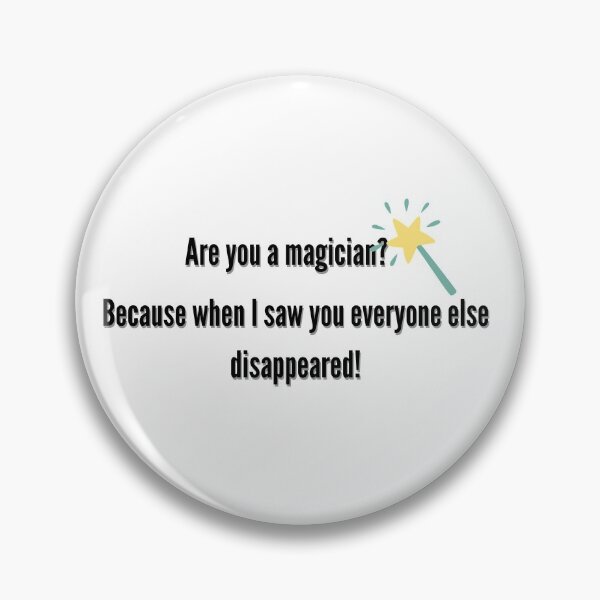 Item preview, Pickup line Are you a magician Because when I saw you everyone else disappeared! designed and sold by SofiaStutio.