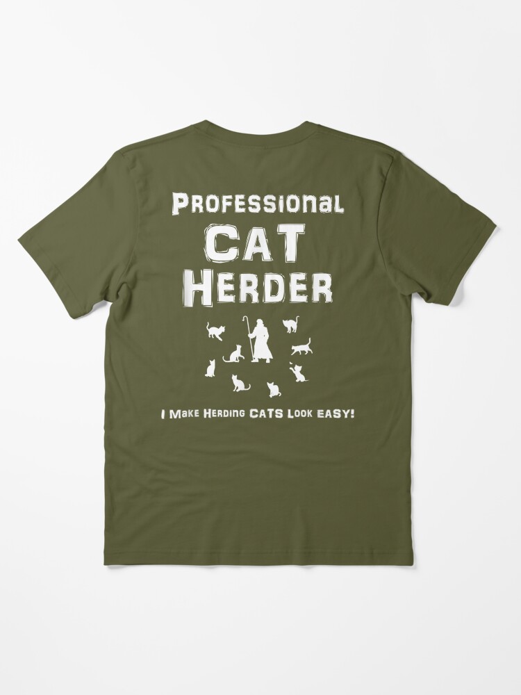 Professional Cat Herder. I Make Herding Cats Look Easy Essential T Shirt for Sale by MytressArts Redbubble