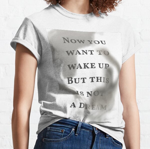 This is not a dream Classic T-Shirt