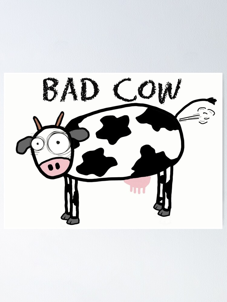 Bad Cow" Poster by DALTONSCOINS | Redbubble