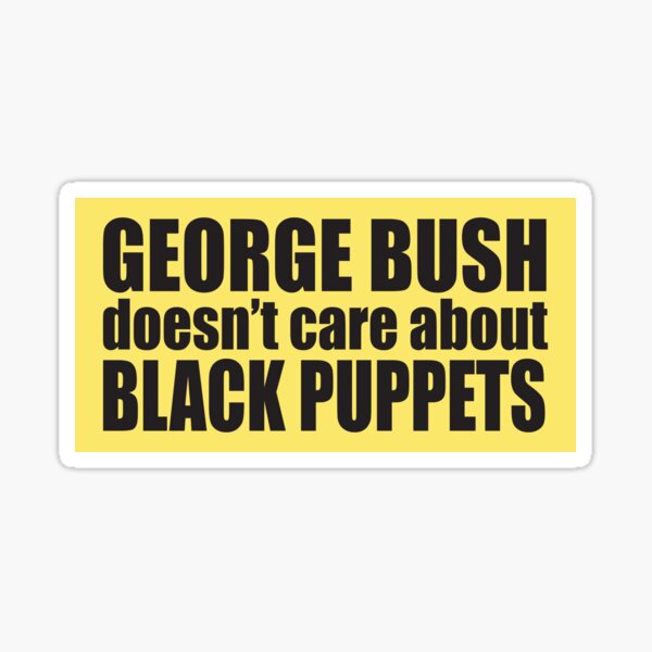Item preview, George Bush doesn't care about Black Puppets [arrested development] designed and sold by seenontv.