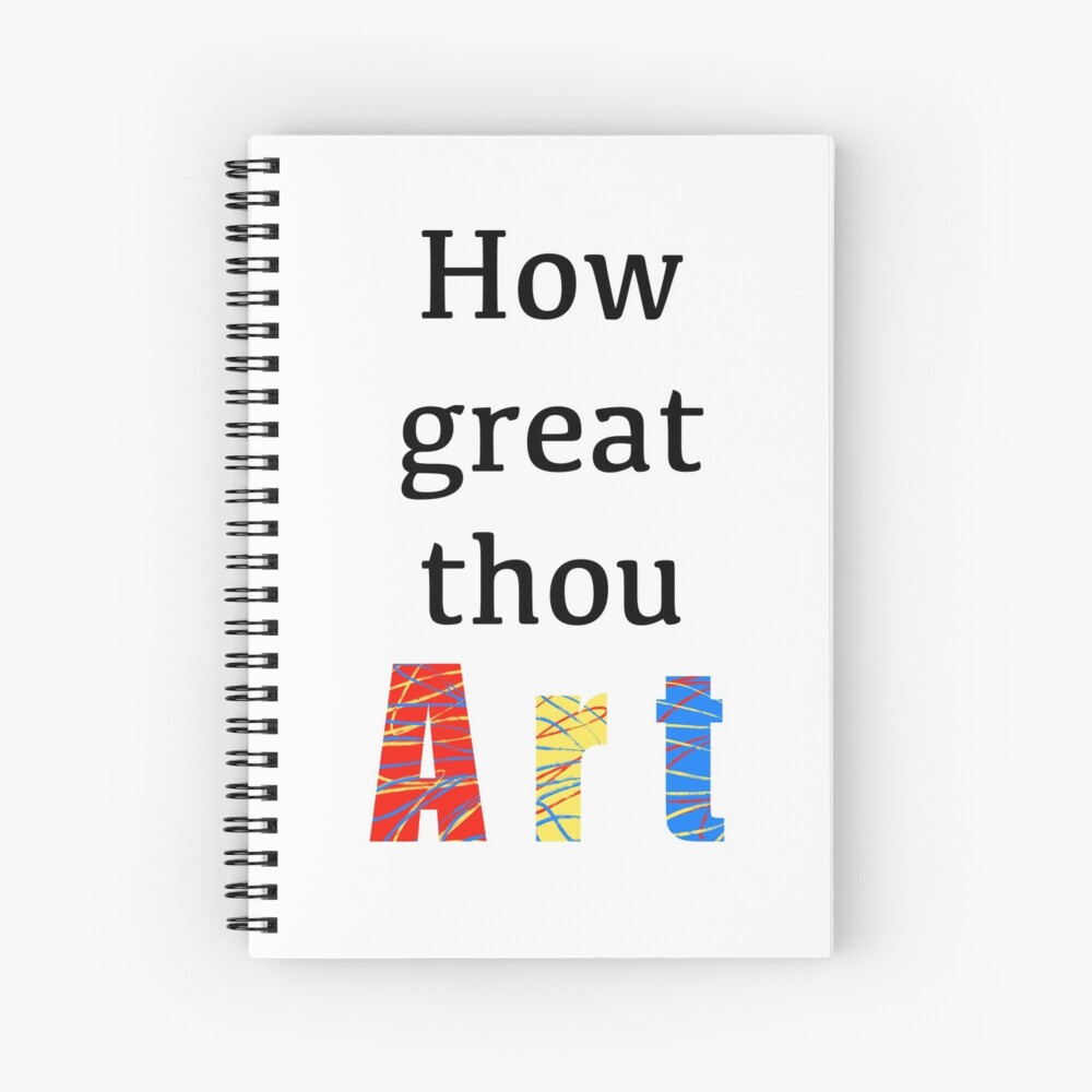 How great thou art! Spiral Notebook