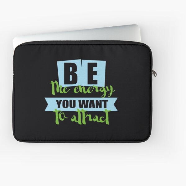 be the energy you want to attract Laptop Sleeve