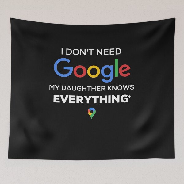 Item preview, I Dont Need GOOGLE My Daughter  Humor designed and sold by JuanKas.
