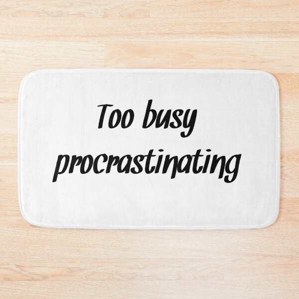 Item preview, Too busy procrastinating designed and sold by RaionKeiji.