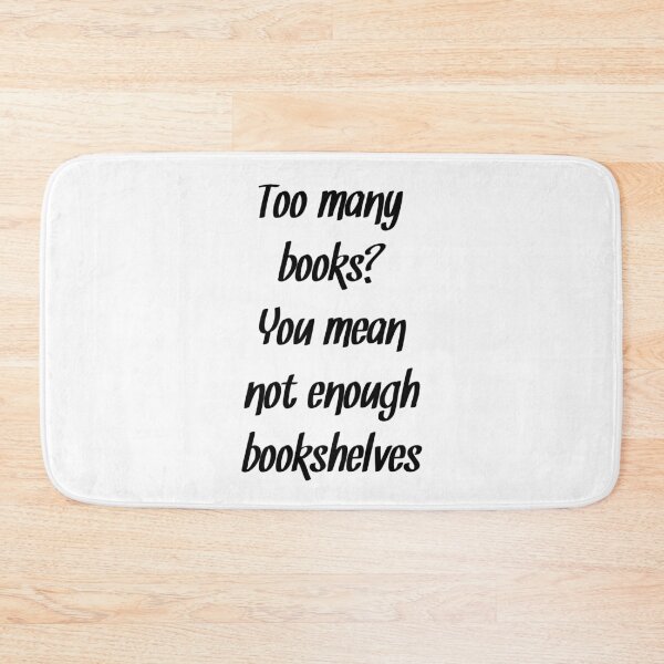 Item preview, Too many books? Funny Bookworm quote designed and sold by RaionKeiji.